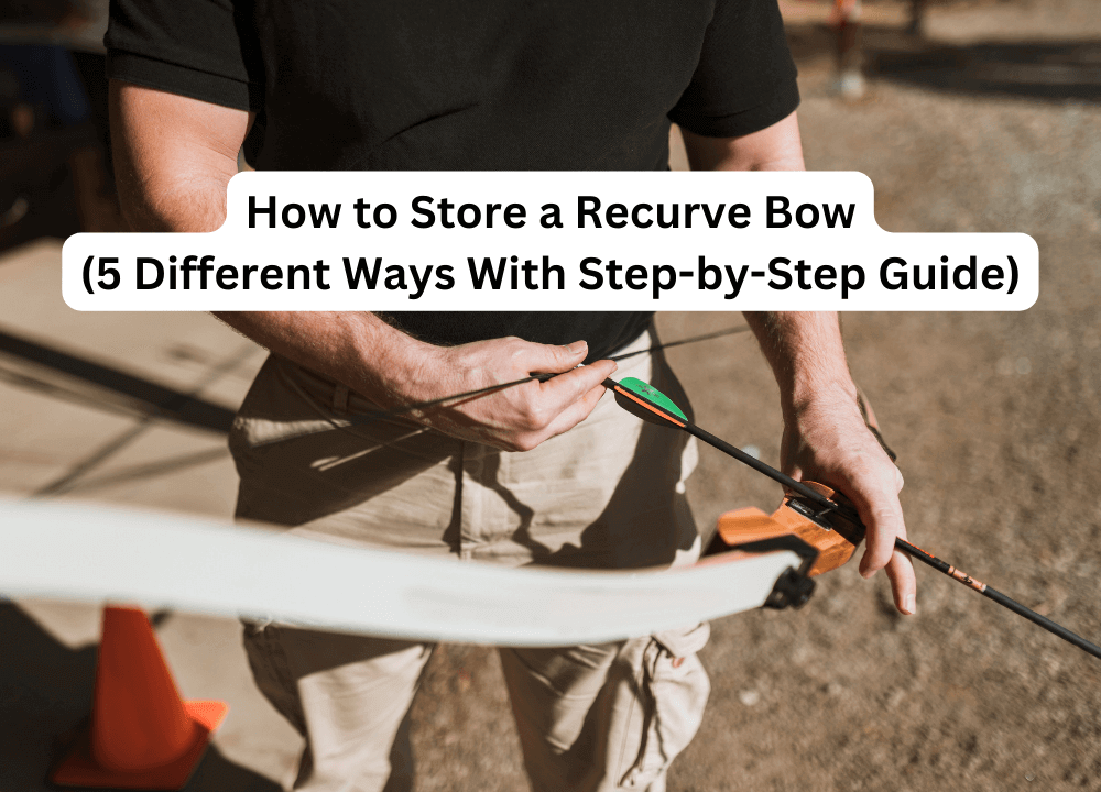 How to Store a Recurve Bow (5 Different Ways With Step by Step Guide)