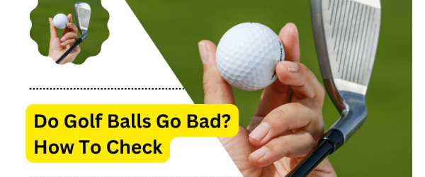 Do Golf Balls Go Bad