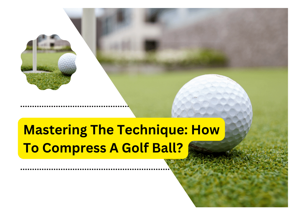 How To Compress A Golf Ball